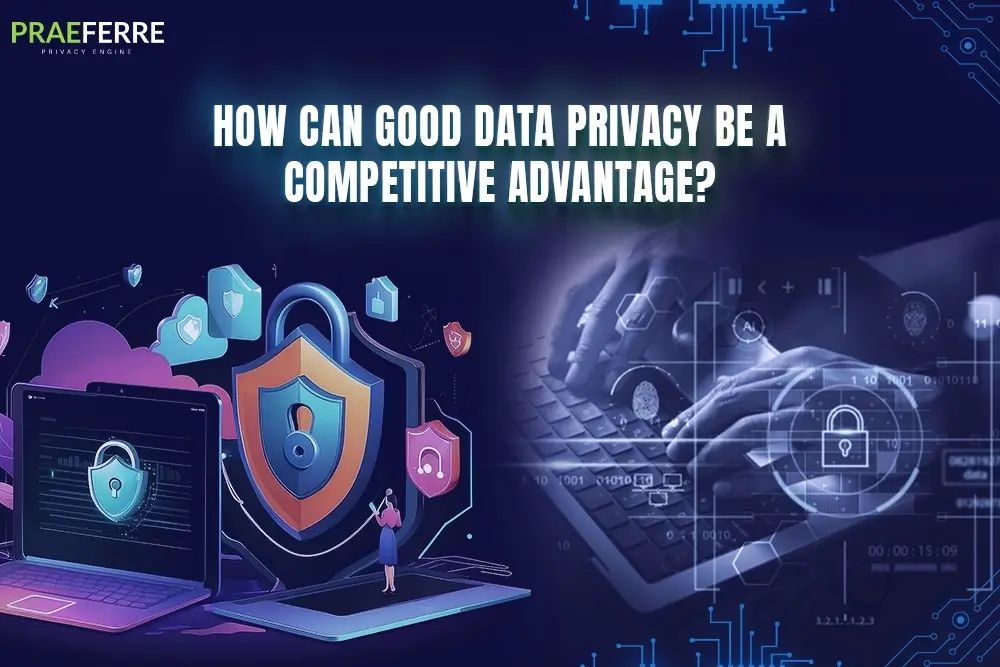 How can good Data Privacy be a competitive advantage?