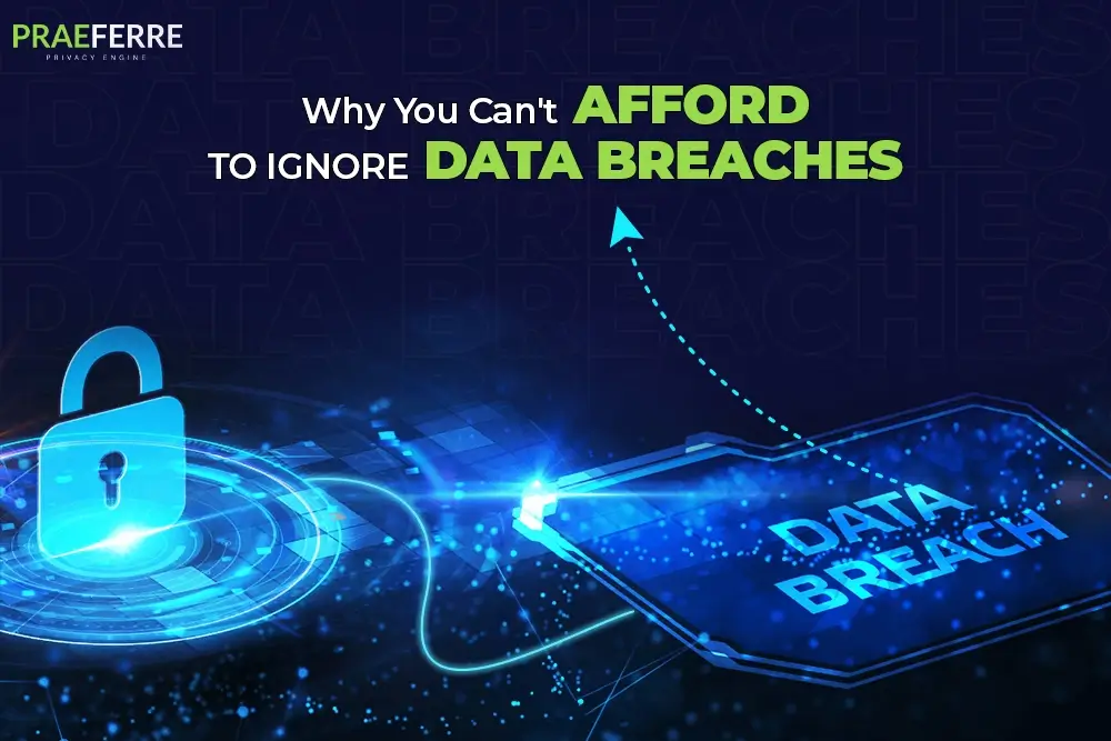 Data Breaches: Why You Can’t Afford to Ignore Data Breaches